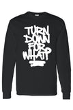 Men's/Unisex Cool Turn Down For What?   Long Sleeve T-shirt