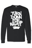 Men's/Unisex Cool Turn Down For What?   Long Sleeve T-shirt