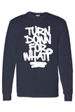 Men's/Unisex Cool Turn Down For What?   Long Sleeve T-shirt