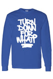 Men's/Unisex Cool Turn Down For What?   Long Sleeve T-shirt